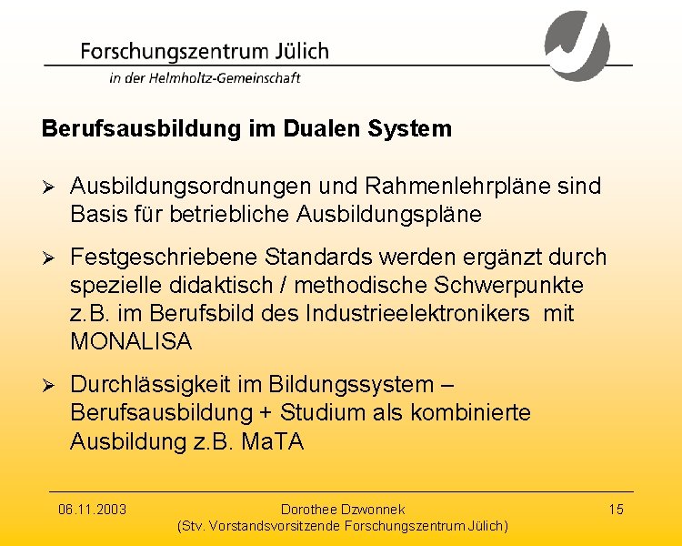 Berufsausbildung im Dualen System Ø Ausbildungsordnungen und Rahmenlehrpläne sind Basis für betriebliche Ausbildungspläne Ø