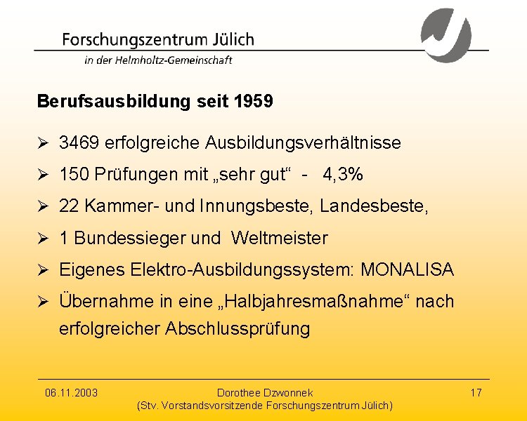 Berufsausbildung seit 1959 Ø 3469 erfolgreiche Ausbildungsverhältnisse Ø 150 Prüfungen mit „sehr gut“ -