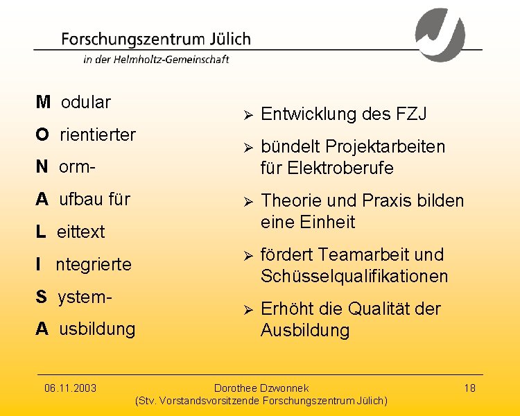 M odular O rientierter Ø Entwicklung des FZJ Ø bündelt Projektarbeiten für Elektroberufe Ø