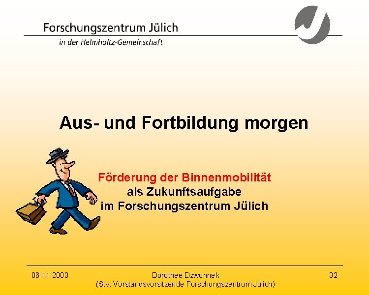 Aus- und Fortbildung morgen Förderung der Binnenmobilität als Zukunftsaufgabe im Forschungszentrum Jülich 06. 11.