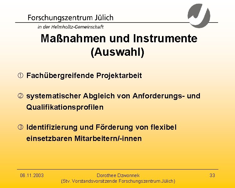 Maßnahmen und Instrumente (Auswahl) Fachübergreifende Projektarbeit systematischer Abgleich von Anforderungs- und Qualifikationsprofilen Identifizierung und