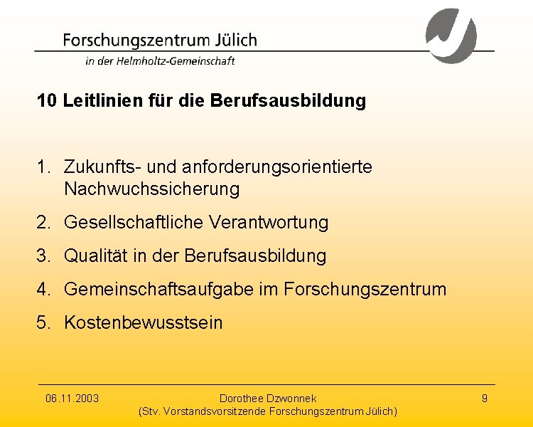 10 Leitlinien für die Berufsausbildung 1. Zukunfts- und anforderungsorientierte Nachwuchssicherung 2. Gesellschaftliche Verantwortung 3.