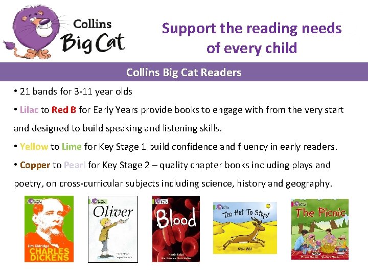 Support the reading needs of every child Collins Big Cat Readers • 21 bands