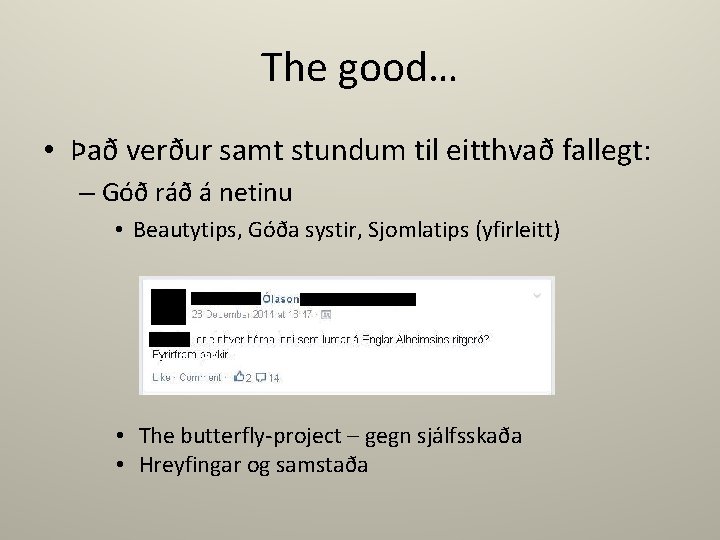 The good… • Það verður samt stundum til eitthvað fallegt: – Góð ráð á