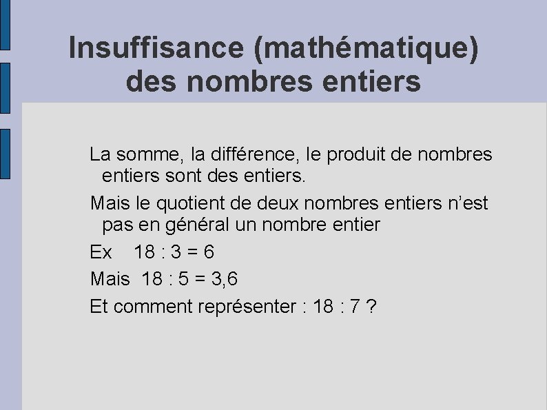 Insuffisance (mathématique) des nombres entiers La somme, la différence, le produit de nombres entiers