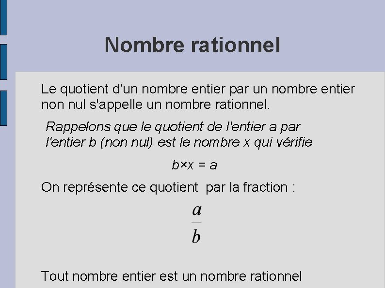 Nombre rationnel Le quotient d’un nombre entier par un nombre entier non nul s'appelle