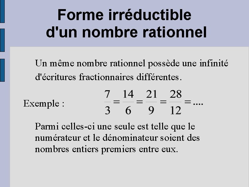 Forme irréductible d'un nombre rationnel Un même nombre rationnel possède une infinité d'écritures fractionnaires
