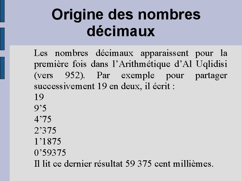 Origine des nombres décimaux Les nombres décimaux apparaissent pour la première fois dans l’Arithmétique