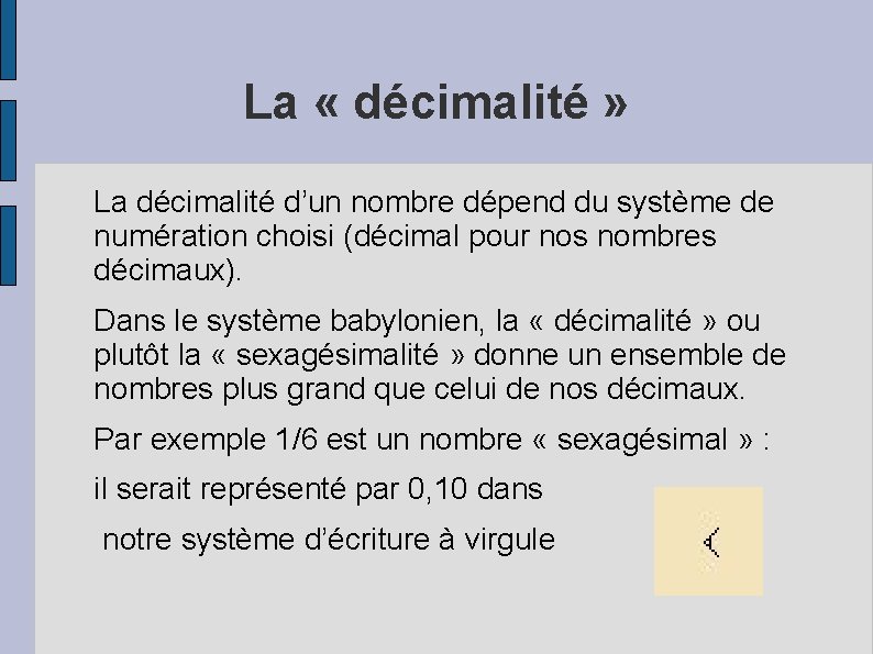 La « décimalité » La décimalité d’un nombre dépend du système de numération choisi