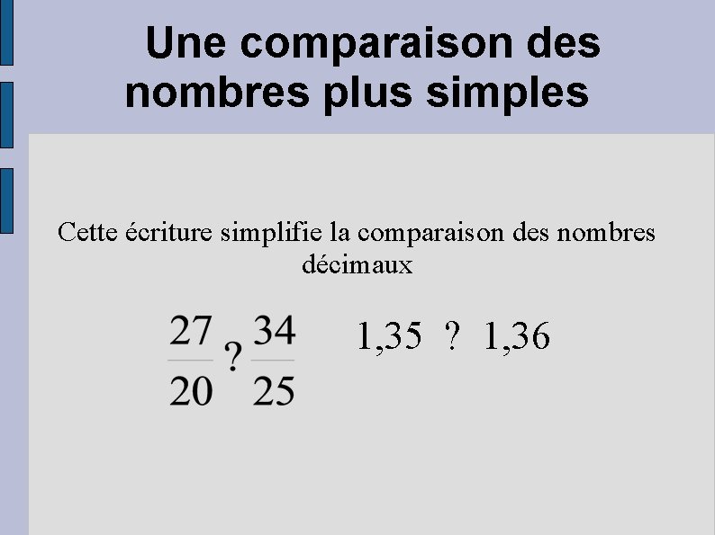 Une comparaison des nombres plus simples Cette écriture simplifie la comparaison des nombres décimaux