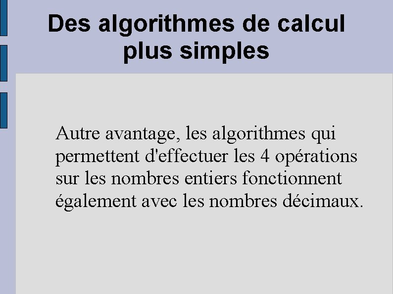 Des algorithmes de calcul plus simples Autre avantage, les algorithmes qui permettent d'effectuer les