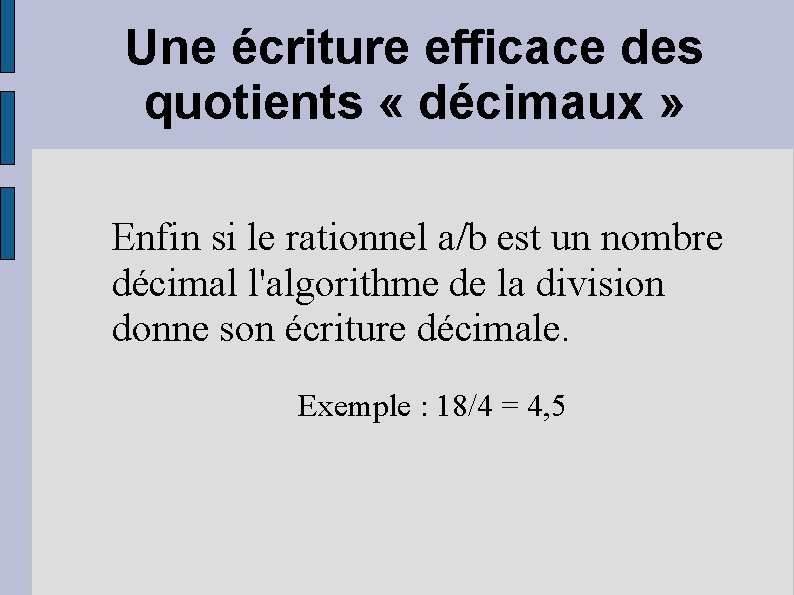 Une écriture efficace des quotients « décimaux » Enfin si le rationnel a/b est