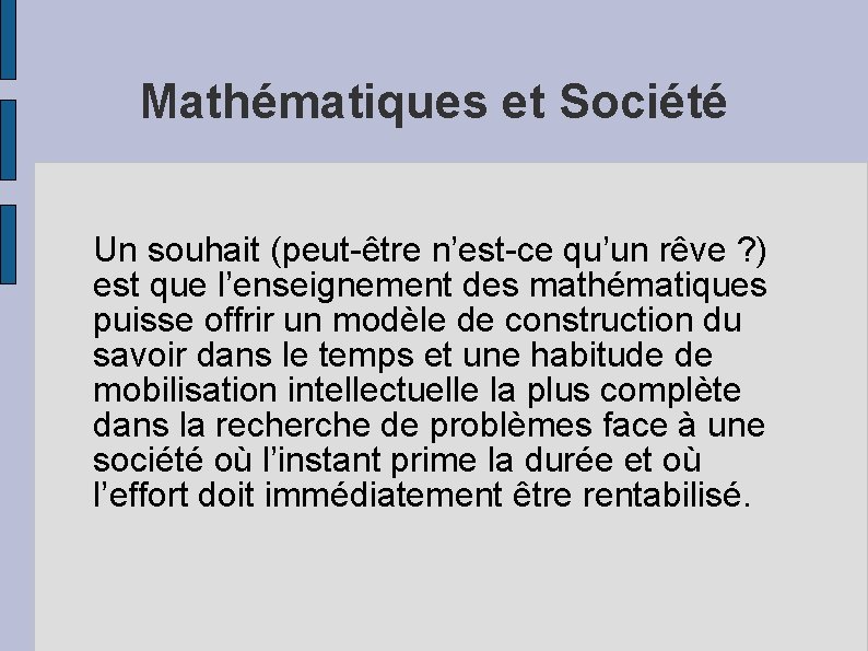 Mathématiques et Société Un souhait (peut-être n’est-ce qu’un rêve ? ) est que l’enseignement