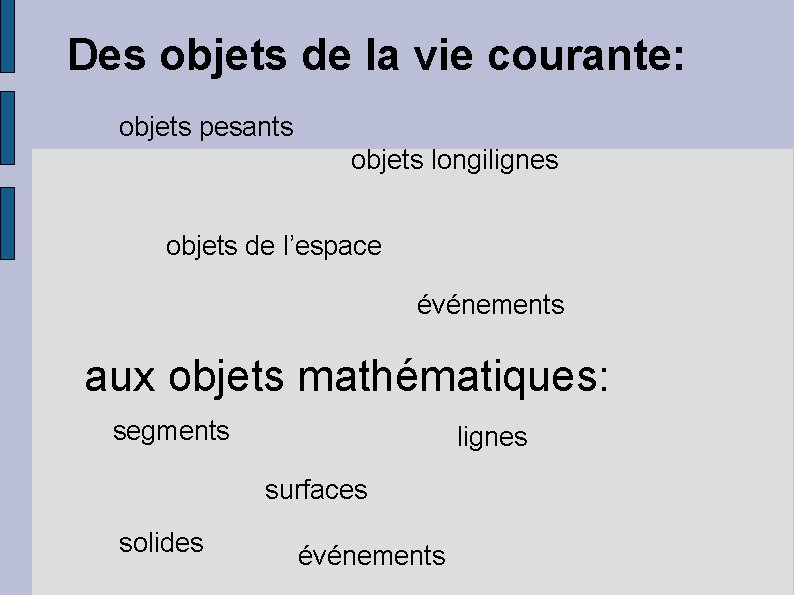 Des objets de la vie courante: objets pesants objets longilignes objets de l’espace événements