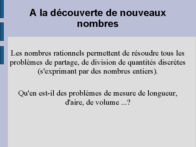 A la découverte de nouveaux nombres Les nombres rationnels permettent de résoudre tous les