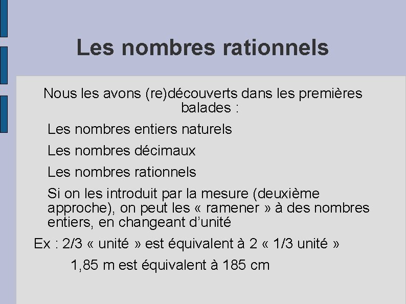 Les nombres rationnels Nous les avons (re)découverts dans les premières balades : Les nombres