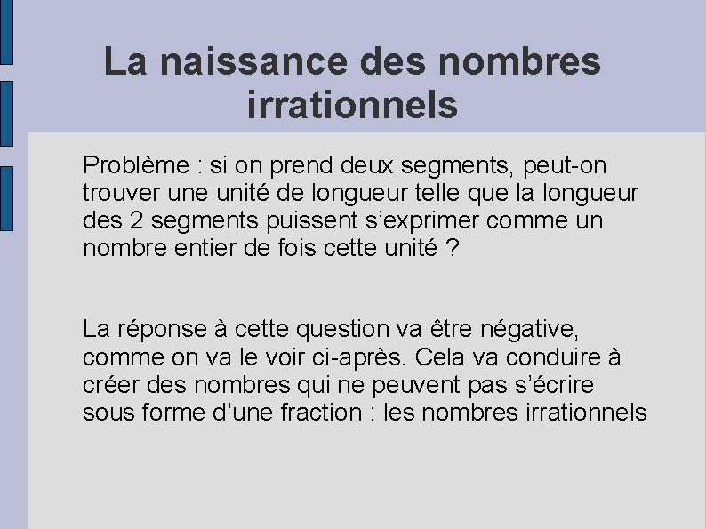 La naissance des nombres irrationnels Problème : si on prend deux segments, peut-on trouver