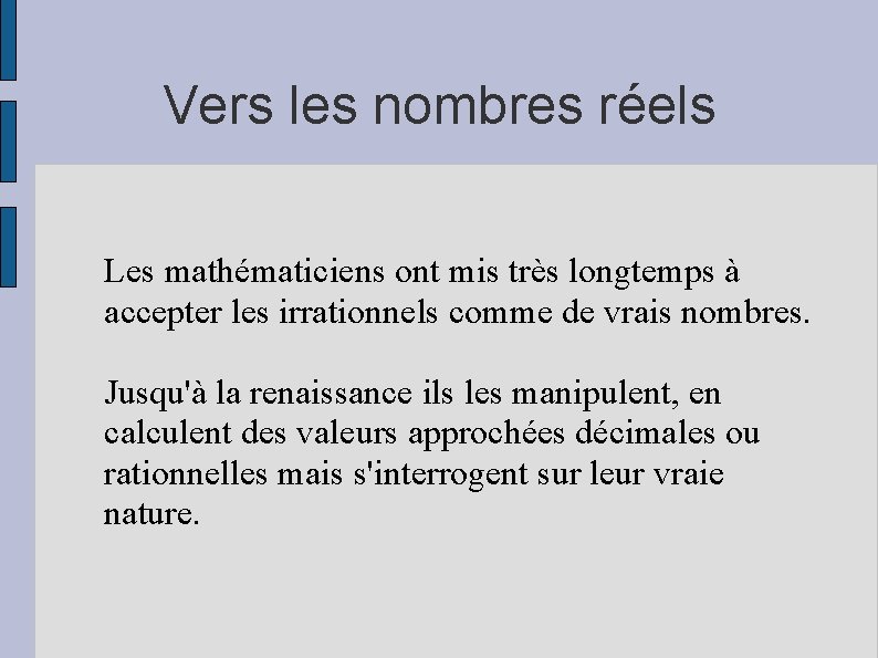 Vers les nombres réels Les mathématiciens ont mis très longtemps à accepter les irrationnels