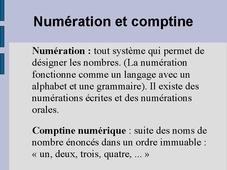 Numération et comptine Numération : tout système qui permet de désigner les nombres. (La