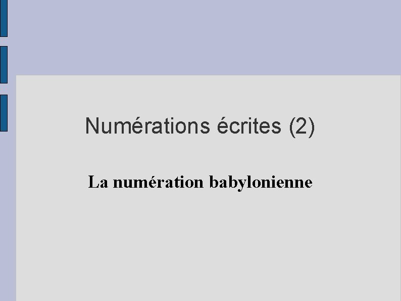 Numérations écrites (2) La numération babylonienne 