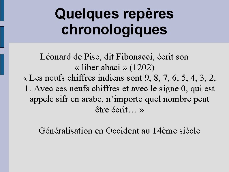 Quelques repères chronologiques Léonard de Pise, dit Fibonacci, écrit son « liber abaci »