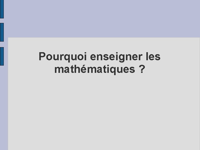 Pourquoi enseigner les mathématiques ? 