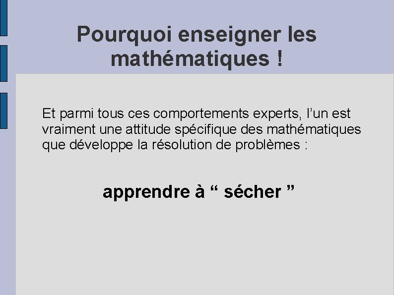 Pourquoi enseigner les mathématiques ! Et parmi tous ces comportements experts, l’un est vraiment