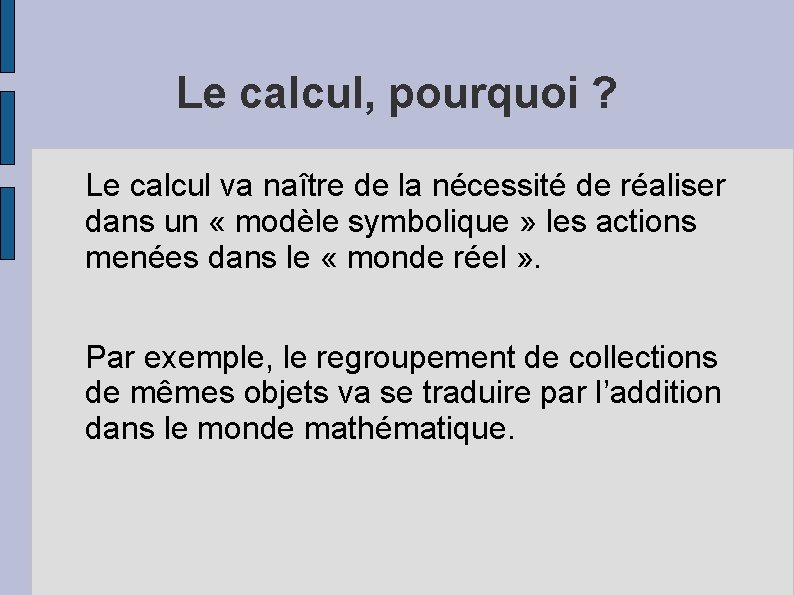 Le calcul, pourquoi ? Le calcul va naître de la nécessité de réaliser dans