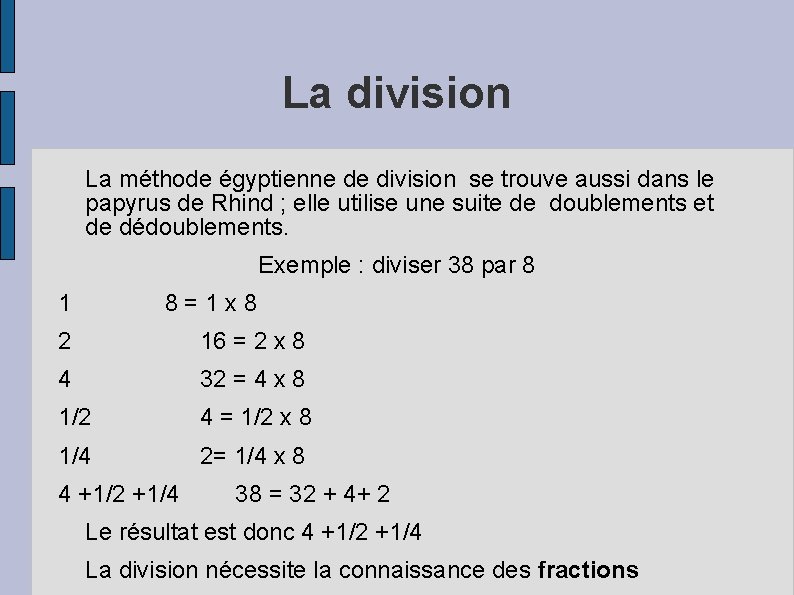 La division La méthode égyptienne de division se trouve aussi dans le papyrus de