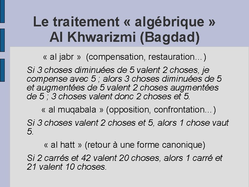 Le traitement « algébrique » Al Khwarizmi (Bagdad) « al jabr » (compensation, restauration…)