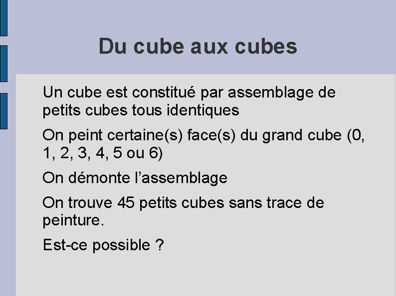 Du cube aux cubes Un cube est constitué par assemblage de petits cubes tous