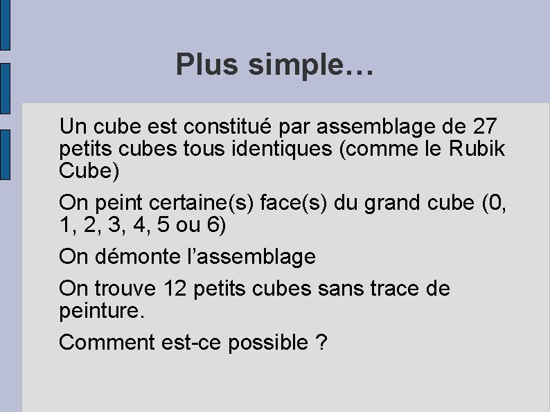 Plus simple… Un cube est constitué par assemblage de 27 petits cubes tous identiques