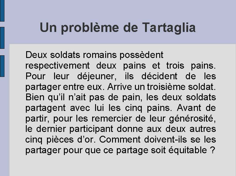 Un problème de Tartaglia Deux soldats romains possèdent respectivement deux pains et trois pains.