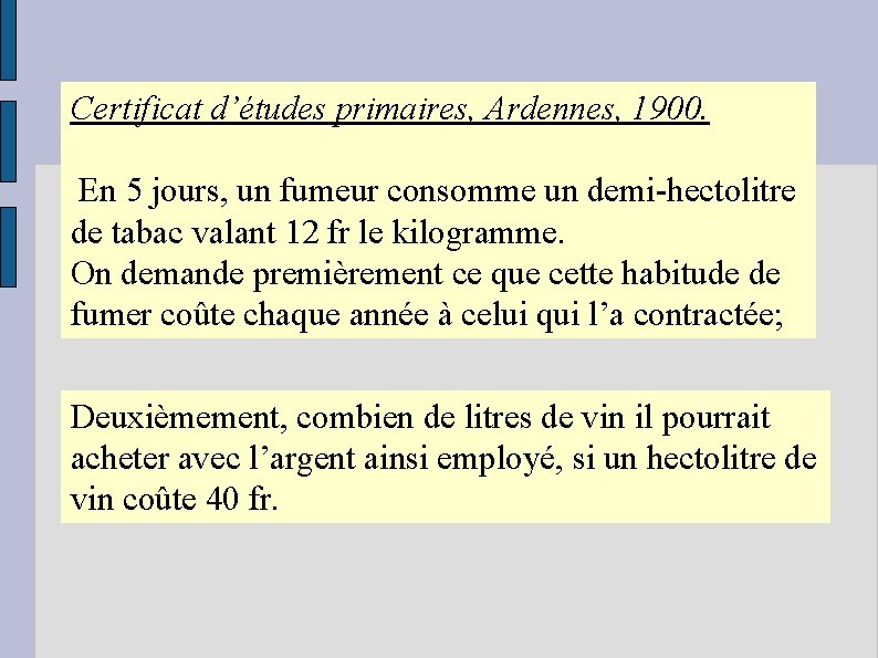 Certificat d’études primaires, Ardennes, 1900. En 5 jours, un fumeur consomme un demi-hectolitre de