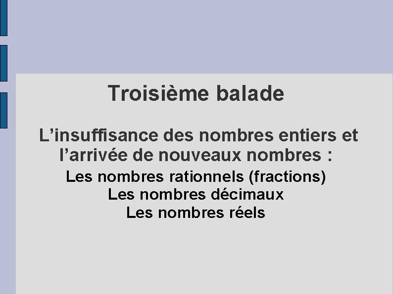 Troisième balade L’insuffisance des nombres entiers et l’arrivée de nouveaux nombres : Les nombres