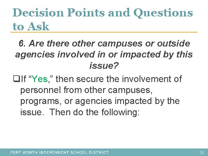 Decision Points and Questions to Ask 6. Are there other campuses or outside agencies