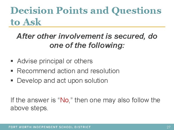 Decision Points and Questions to Ask After other involvement is secured, do one of