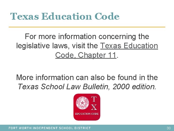 Texas Education Code For more information concerning the legislative laws, visit the Texas Education