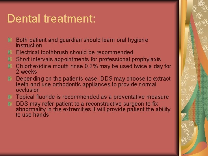 Dental treatment: Both patient and guardian should learn oral hygiene instruction Electrical toothbrush should