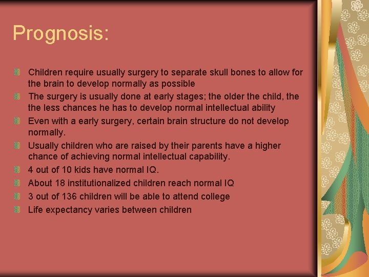 Prognosis: Children require usually surgery to separate skull bones to allow for the brain