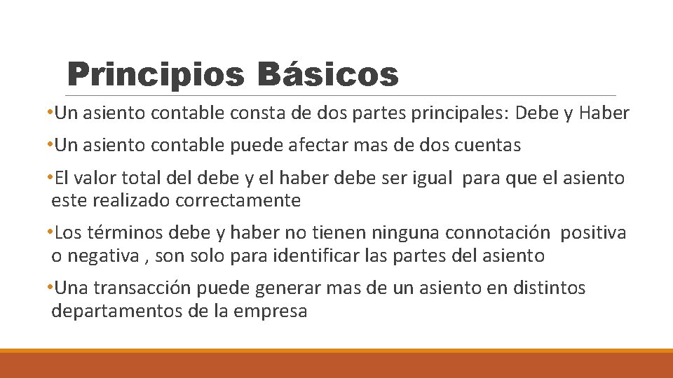 Principios Básicos • Un asiento contable consta de dos partes principales: Debe y Haber