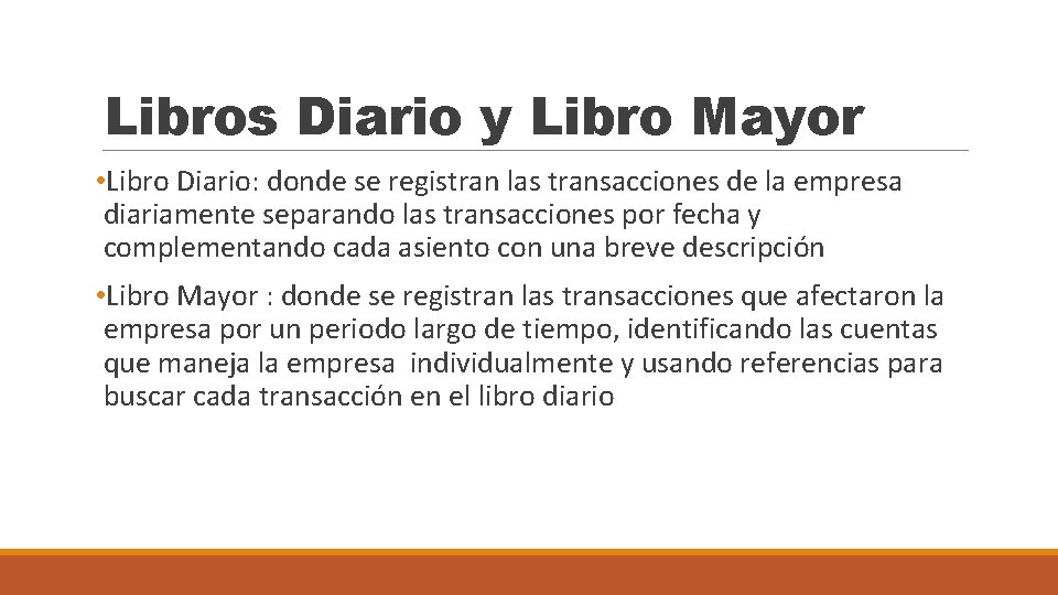 Libros Diario y Libro Mayor • Libro Diario: donde se registran las transacciones de