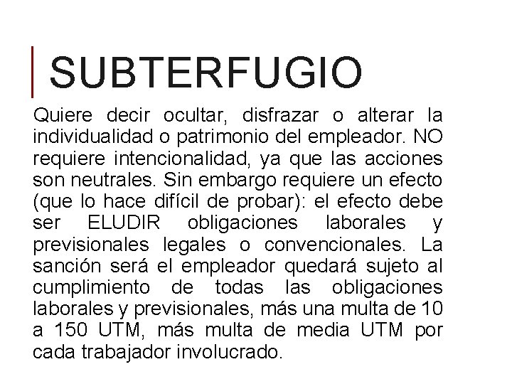 SUBTERFUGIO Quiere decir ocultar, disfrazar o alterar la individualidad o patrimonio del empleador. NO