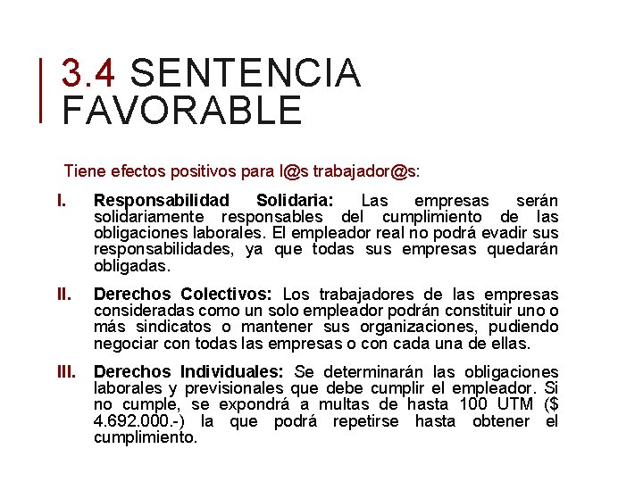 3. 4 SENTENCIA FAVORABLE Tiene efectos positivos para l@s trabajador@s: I. Responsabilidad Solidaria: Las