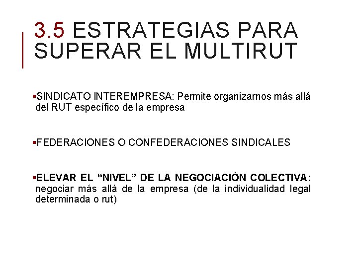 3. 5 ESTRATEGIAS PARA SUPERAR EL MULTIRUT §SINDICATO INTEREMPRESA: Permite organizarnos más allá del