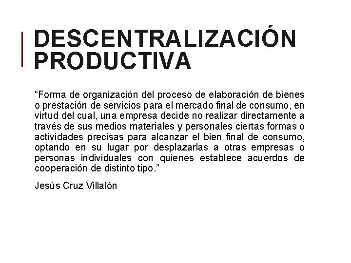 DESCENTRALIZACIÓN PRODUCTIVA “Forma de organización del proceso de elaboración de bienes o prestación de