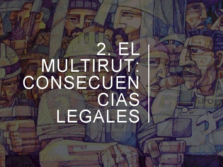 2. EL MULTIRUT: CONSECUEN CIAS LEGALES 