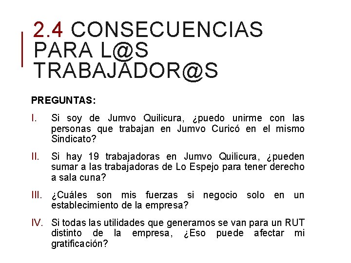 2. 4 CONSECUENCIAS PARA L@S TRABAJADOR@S PREGUNTAS: I. Si soy de Jumvo Quilicura, ¿puedo