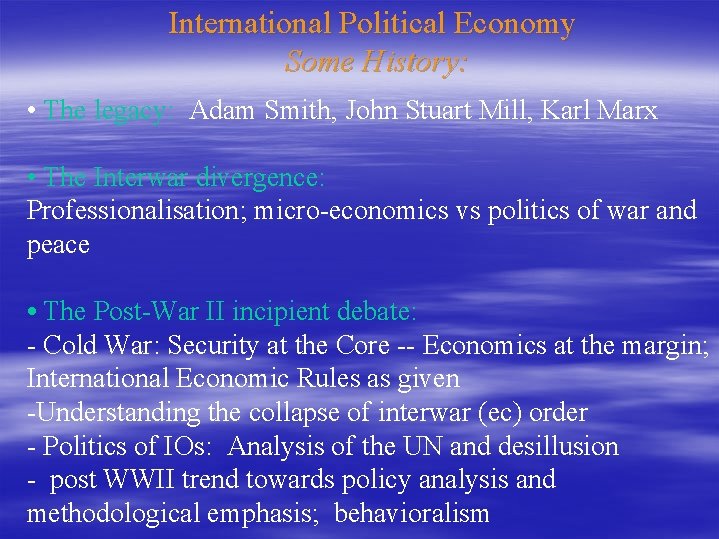 International Political Economy Some History: • The legacy: Adam Smith, John Stuart Mill, Karl