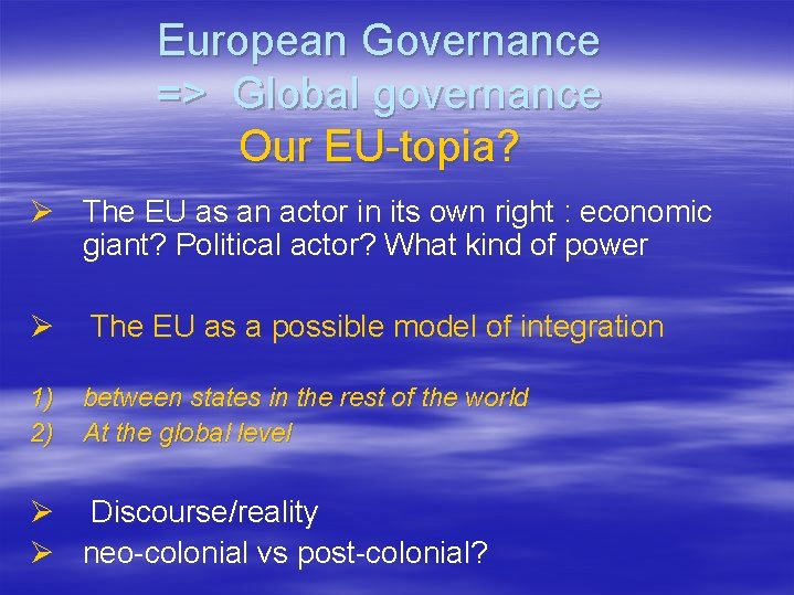 European Governance => Global governance Our EU-topia? Ø The EU as an actor in